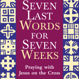 “Seven Last Words for Seven Weeks: Praying with Jesus on the Cross” with Sister Mary Sweeney, SC