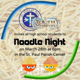 Youth Ministry “Noodle Night” – Sunday, March 26 at 6:00pm at St. Paul Parish Hall