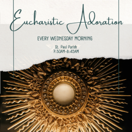 Eucharistic Adoration: Wednesday Mornings 7:30-8:45am at St. Paul Church