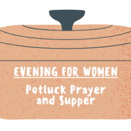 March 3 Evening for Women: “Potluck Prayer”