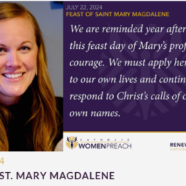 Kelly Meraw Preaching for the Feast of St. Mary Magdalene on “Catholic Women Preach”