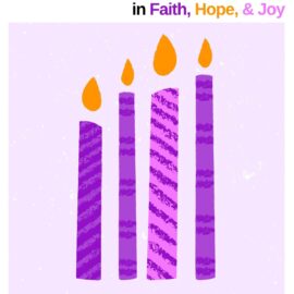 <i>Beginning Again in Faith, Hope, & Joy</i> – An Advent Reflection Series Beginning December 3