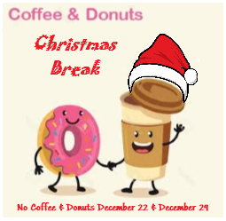 Coffee & Donuts Will Be On Christmas Break December 22 & December 29