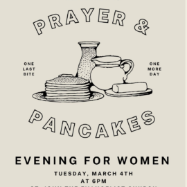 Evening for Women “Prayer and Pancakes” – Tuesday, March 4 at 6:00pm at St. John