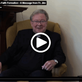 Renewing Children’s Faith Formation – An Important Message from Fr. Jim