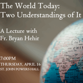 “The World Today: Two Understandings of It” – A Lecture with Fr. Bryan Hehir